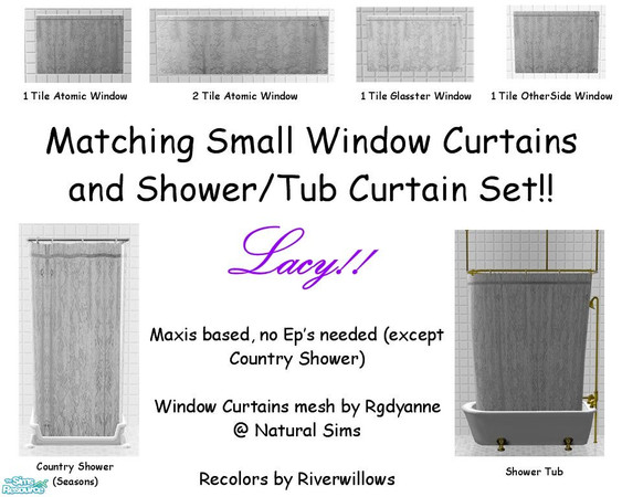 Sims 2 — Lacy Bathroom Set by Riverwillows — A matching set of small window, tub, and shower curtains, in a lovely lace