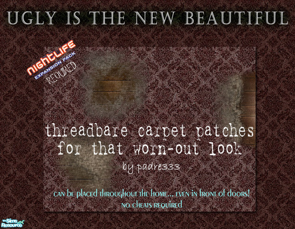 Sims 2 — Threadbare Patches by Padre — A collection of 3 threadbare carpet patches for that worn-out, dirty, secondhand