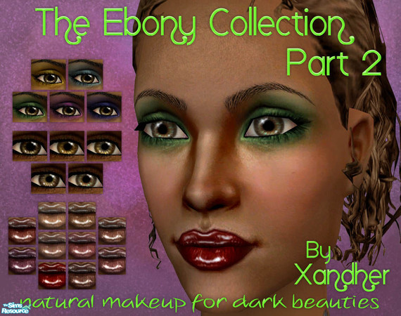 Sims 2 — Ebony Collection Part 2 by Xandher — The second set in a series of cosmetics created especially for your darker