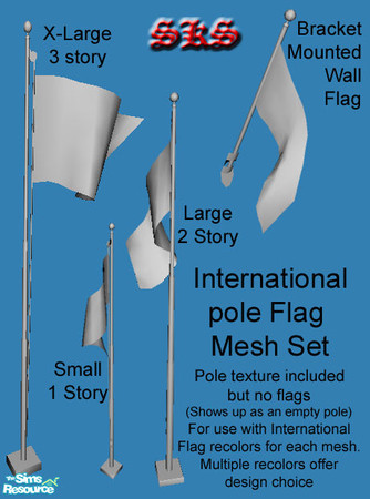 Sims 2 — Inernational Flag Mesh set by 71robert13 — Set includes Bracket mounted wall pole, Small 1 Story pole, Large 2