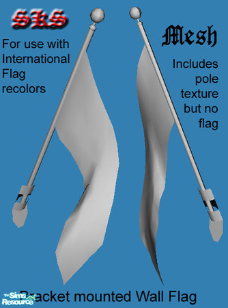 Sims 2 — Inernational Flag Mesh - Wall by 71robert13 — Bracket mounted flag pole for walls. Mesh file contains texture