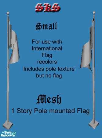 Sims 2 — Inernational Flag Mesh: Small Pole by 71robert13 — Small 1 story flag pole for your yard. Mesh file contains