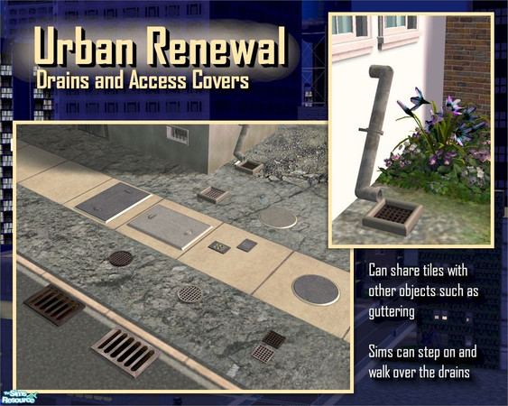 Sims 2 — Urban Renewal Drains and Access Covers by Cyclonesue — Drains and access covers for your lots. These drains do