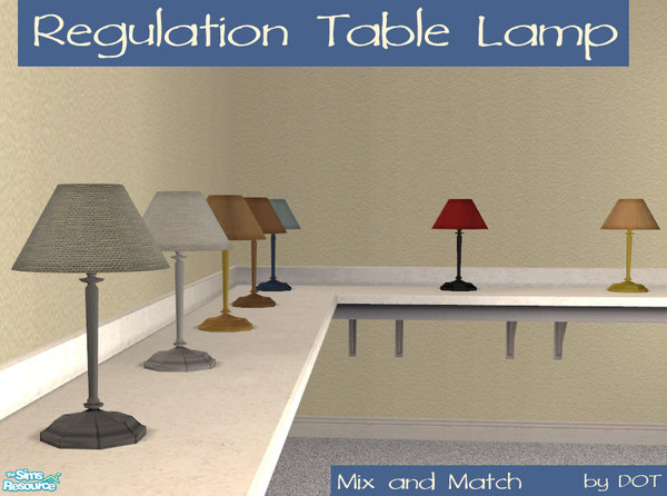 Sims 2 — Regulation Table Lamp by DOT — Regulation Table Lamps, as required by lamp law. Mix and Match shade and base.
