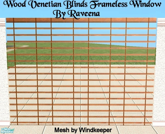 Sims 2 — Wood Venetian Blind Frameless Windo by Raveena — You need Windkeepers 'Frameless window mesh' Link is below.