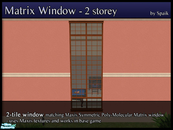 Sims 2 — Matrix Window 2-storey 2-tile by Spaik — This 2-storey window matches Maxis Poly-Molecular Matrix window. It