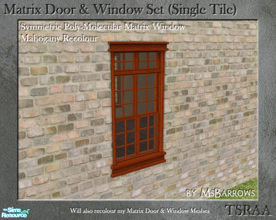 Sims 2 — Matrix Doors & Windows - Mahogany Recolour by MsBarrows — Recolour of the \'Symmetric Poly-Molecular Matrix